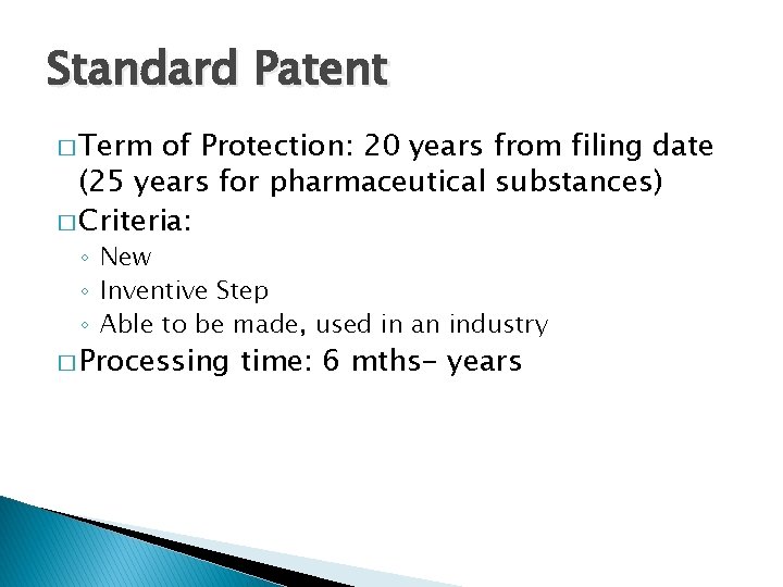 Standard Patent � Term of Protection: 20 years from filing date (25 years for