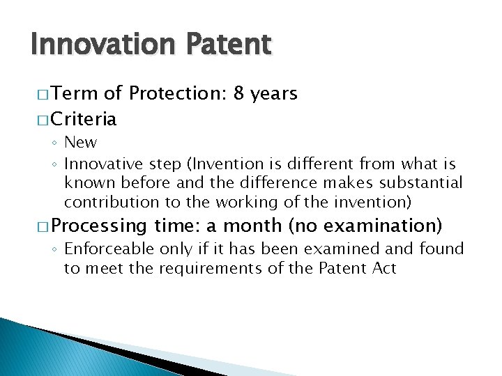 Innovation Patent � Term of Protection: 8 years � Criteria ◦ New ◦ Innovative