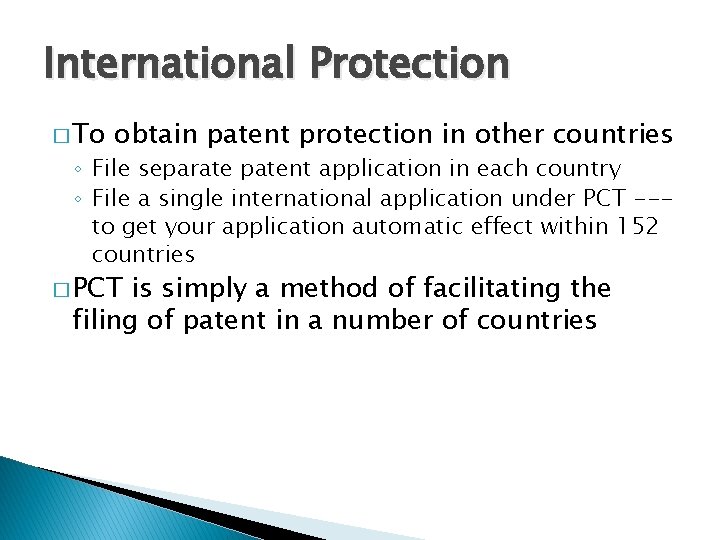 International Protection � To obtain patent protection in other countries ◦ File separate patent