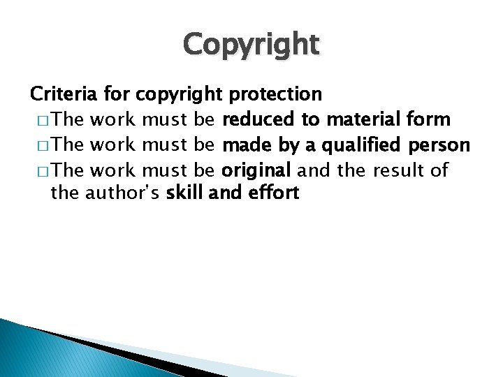 Copyright Criteria for copyright protection � The work must be reduced to material form