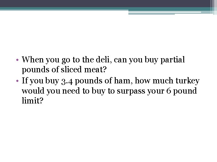  • When you go to the deli, can you buy partial pounds of