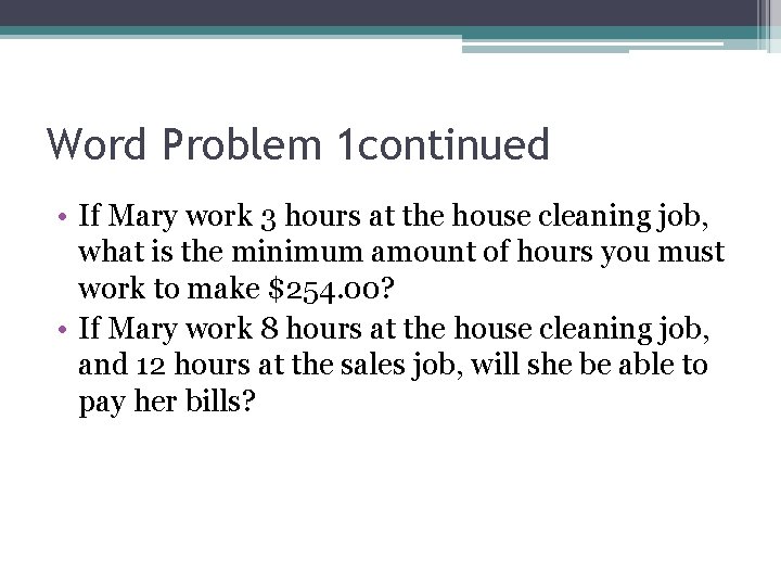 Word Problem 1 continued • If Mary work 3 hours at the house cleaning