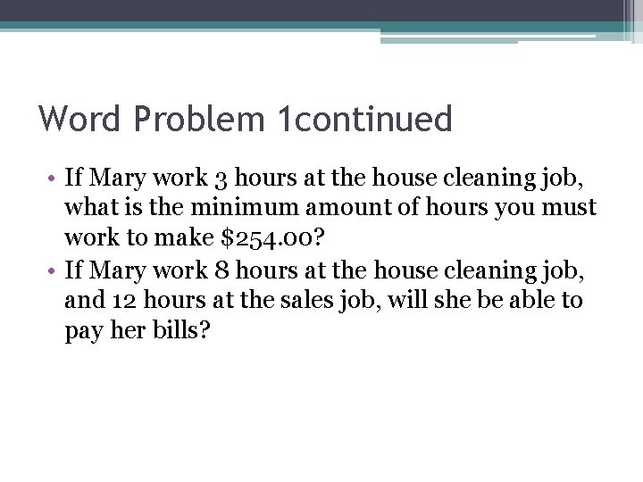 Word Problem 1 continued • If Mary work 3 hours at the house cleaning Word Problem 1 continued • If Mary work 3 hours at the house cleaning