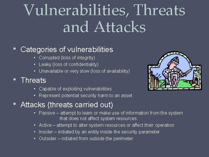 Vulnerabilities, Threats and Attacks • Categories of vulnerabilities • Corrupted (loss of integrity) • Vulnerabilities, Threats and Attacks • Categories of vulnerabilities • Corrupted (loss of integrity) •