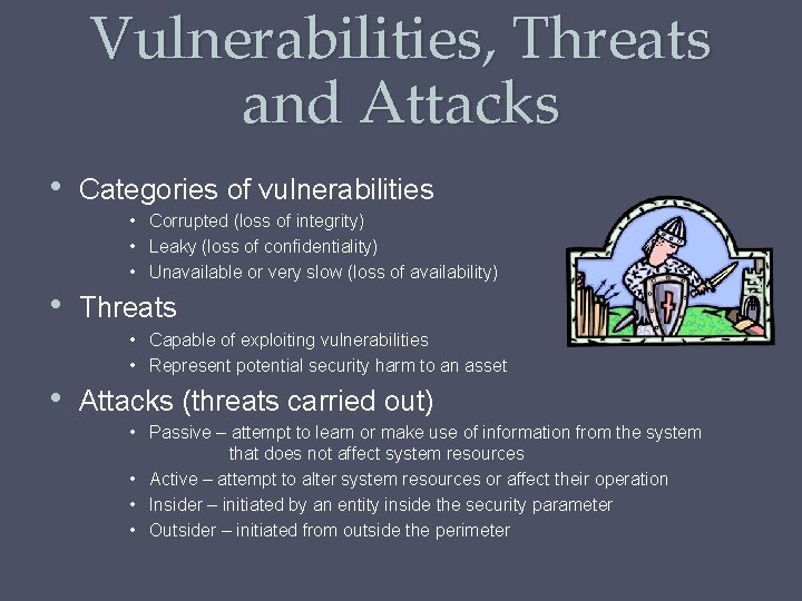 Vulnerabilities, Threats and Attacks • Categories of vulnerabilities • Corrupted (loss of integrity) •