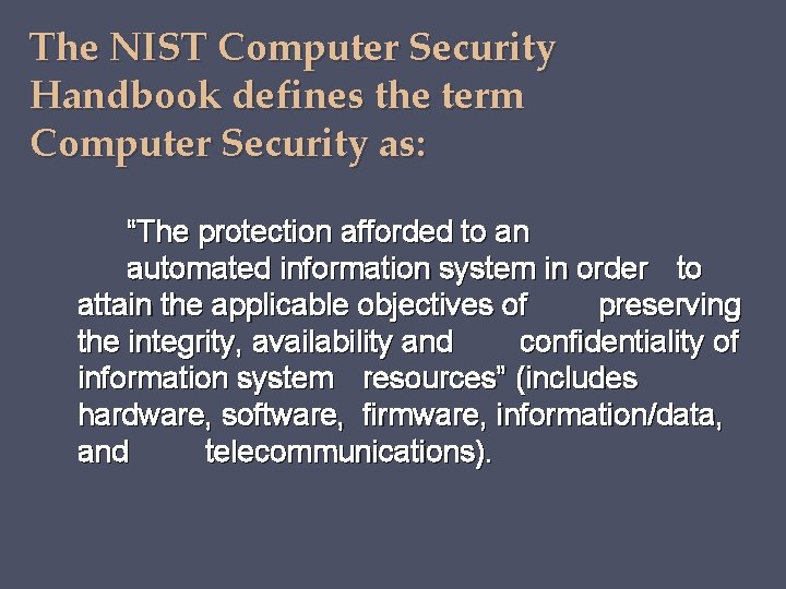 The NIST Computer Security Handbook defines the term Computer Security as: “The protection afforded