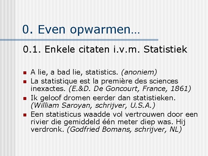 0. Even opwarmen… 0. 1. Enkele citaten i. v. m. Statistiek n n A