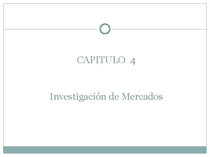 CAPITULO 4 Investigación de Mercados 