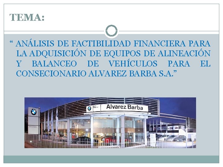 TEMA: “ ANÁLISIS DE FACTIBILIDAD FINANCIERA PARA LA ADQUISICIÓN DE EQUIPOS DE ALINEACIÓN Y