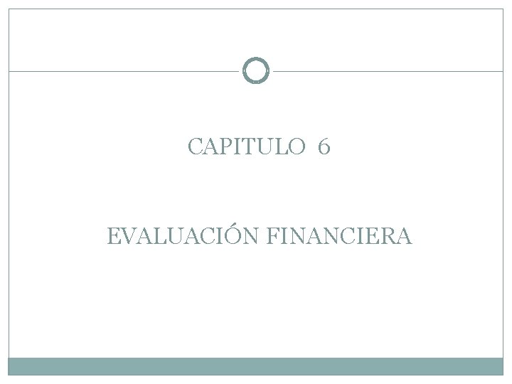 CAPITULO 6 EVALUACIÓN FINANCIERA 