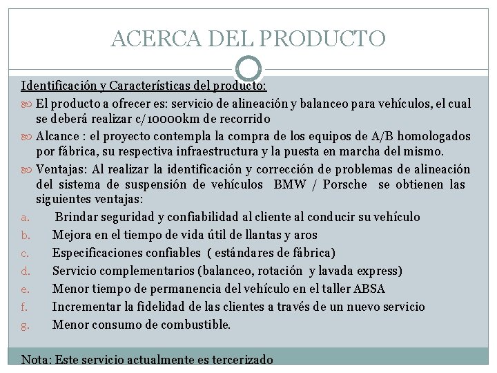 ACERCA DEL PRODUCTO Identificación y Características del producto: El producto a ofrecer es: servicio