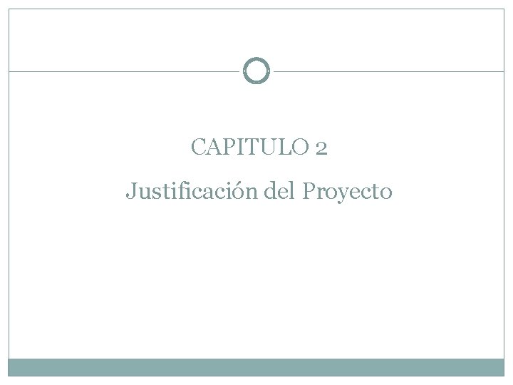 CAPITULO 2 Justificación del Proyecto 