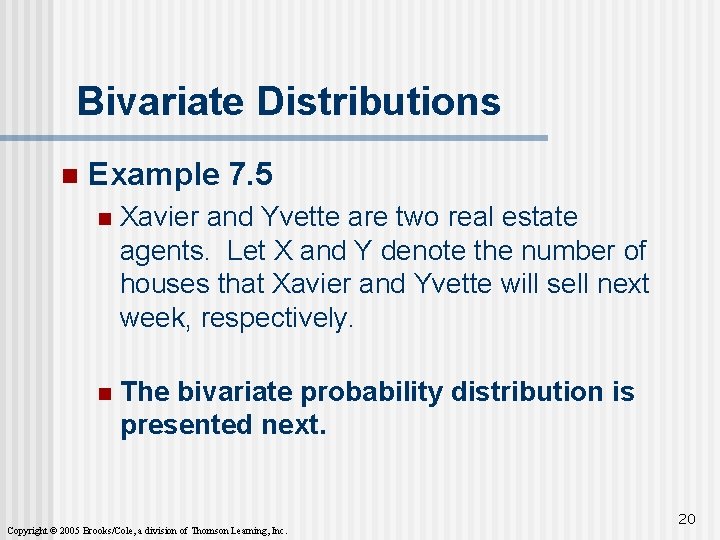 Bivariate Distributions n Example 7. 5 n Xavier and Yvette are two real estate