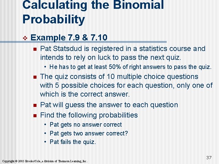 Calculating the Binomial Probability v Example 7. 9 & 7. 10 n Pat Statsdud