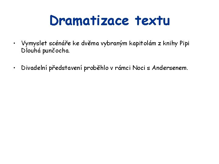 Dramatizace textu • Vymyslet scénáře ke dvěma vybraným kapitolám z knihy Pipi Dlouhá punčocha.