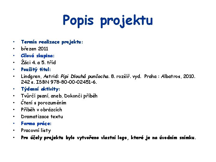 Popis projektu • • • • Termín realizace projektu: březen 2011 Cílová skupina: Žáci