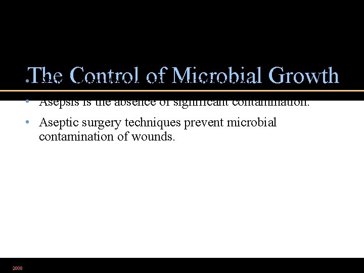 The Control of Microbial Growth • Sepsis refers to microbial contamination. • Asepsis is