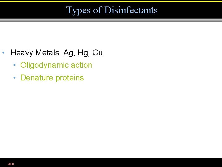 Types of Disinfectants • Heavy Metals. Ag, Hg, Cu • Oligodynamic action • Denature