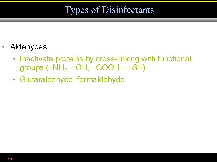 Types of Disinfectants • Aldehydes • Inactivate proteins by cross-linking with functional groups (–NH