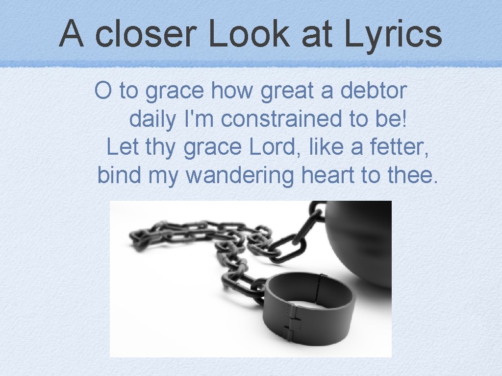A closer Look at Lyrics O to grace how great a debtor daily I'm