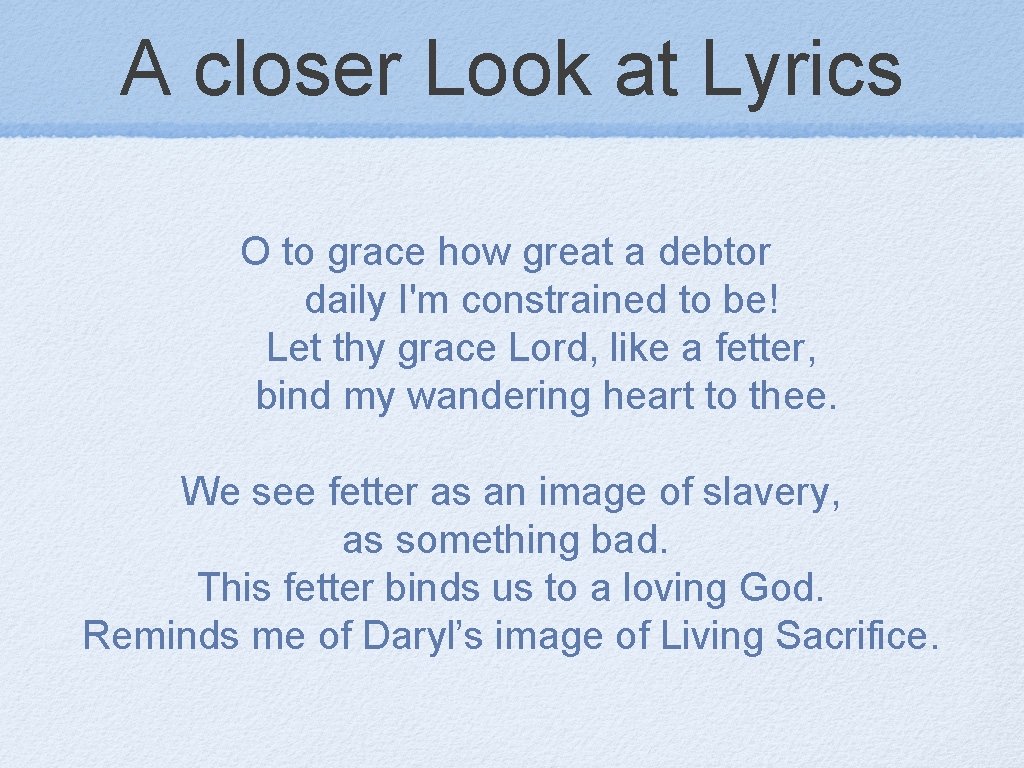 A closer Look at Lyrics O to grace how great a debtor daily I'm