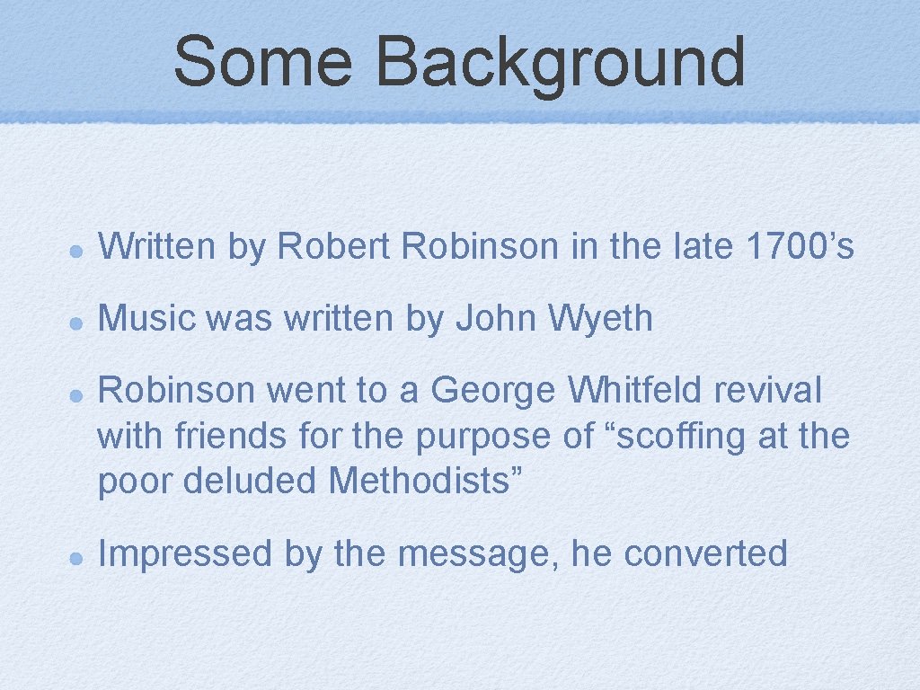 Some Background Written by Robert Robinson in the late 1700’s Music was written by