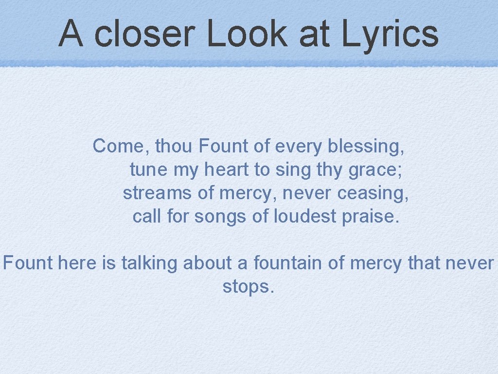 A closer Look at Lyrics Come, thou Fount of every blessing, tune my heart