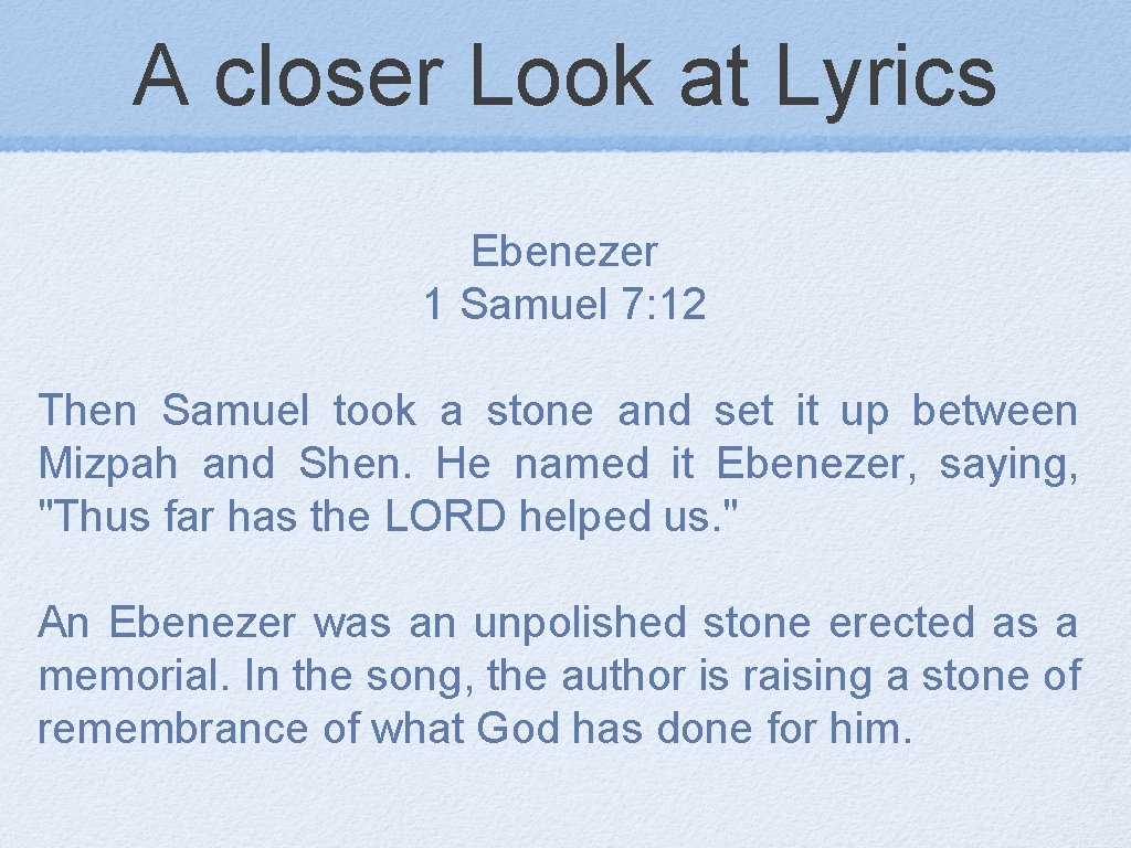 A closer Look at Lyrics Ebenezer 1 Samuel 7: 12 Then Samuel took a
