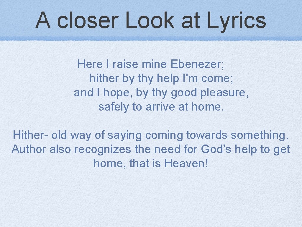 A closer Look at Lyrics Here I raise mine Ebenezer; hither by thy help