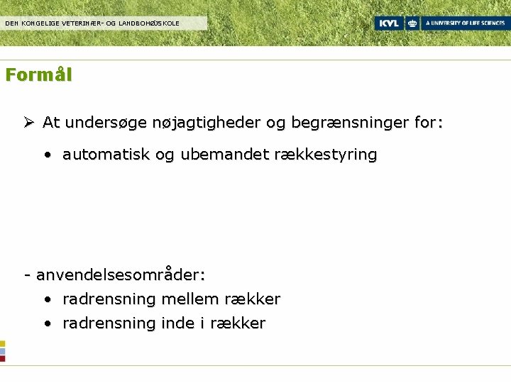 DEN KONGELIGE VETERINÆR- OG LANDBOHØJSKOLE Formål Ø At undersøge nøjagtigheder og begrænsninger for: •