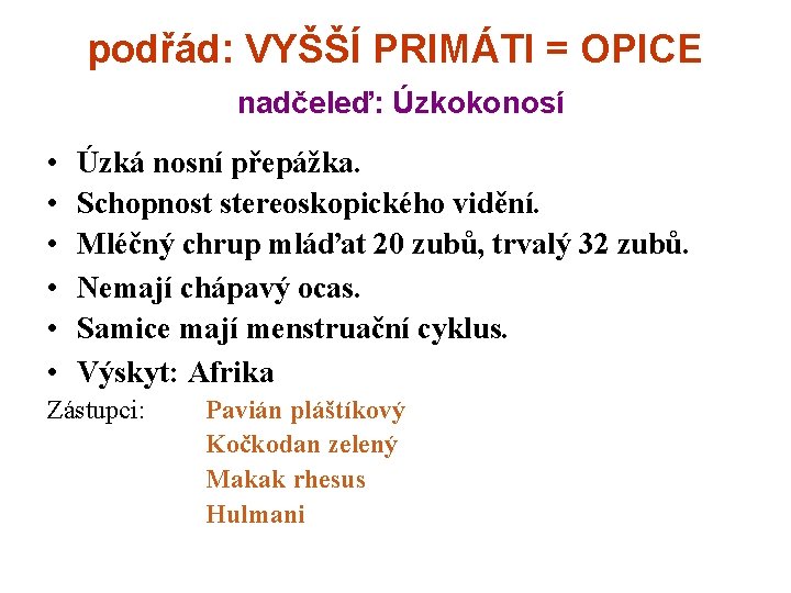 podřád: VYŠŠÍ PRIMÁTI = OPICE nadčeleď: Úzkokonosí • • • Úzká nosní přepážka. Schopnost