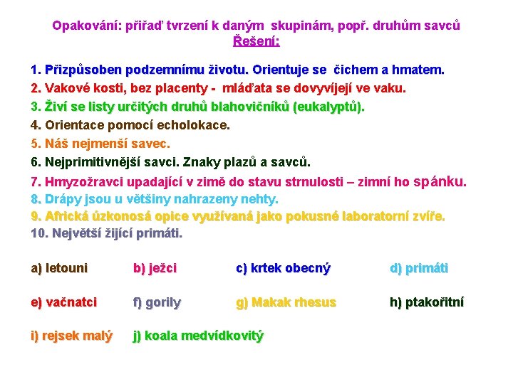 Opakování: přiřaď tvrzení k daným skupinám, popř. druhům savců Řešení: 1. Přizpůsoben podzemnímu životu.