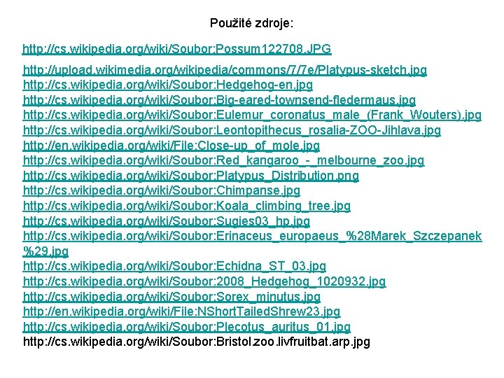Použité zdroje: http: //cs. wikipedia. org/wiki/Soubor: Possum 122708. JPG http: //upload. wikimedia. org/wikipedia/commons/7/7 e/Platypus-sketch.