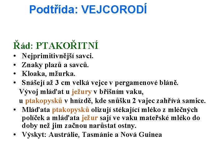 Podtřída: VEJCORODÍ Řád: PTAKOŘITNÍ • • Nejprimitivnější savci. Znaky plazů a savců. Kloaka, mžurka.