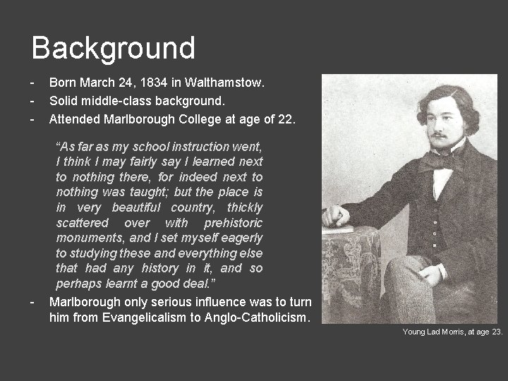 Background - - Born March 24, 1834 in Walthamstow. Solid middle-class background. Attended Marlborough