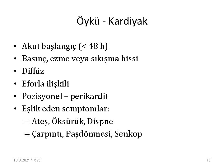 Öykü - Kardiyak • • • Akut başlangıç (< 48 h) Basınç, ezme veya