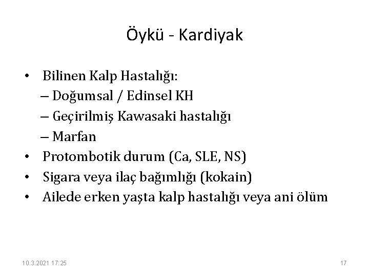 Öykü - Kardiyak • Bilinen Kalp Hastalığı: – Doğumsal / Edinsel KH – Geçirilmiş