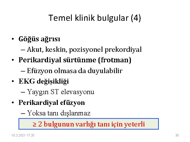 Temel klinik bulgular (4) • Göğüs ağrısı – Akut, keskin, pozisyonel prekordiyal • Perikardiyal