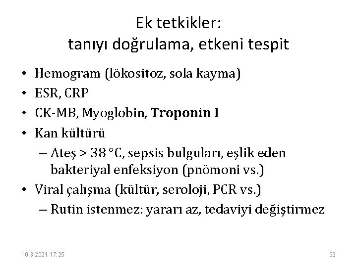 Ek tetkikler: tanıyı doğrulama, etkeni tespit Hemogram (lökositoz, sola kayma) ESR, CRP CK-MB, Myoglobin,