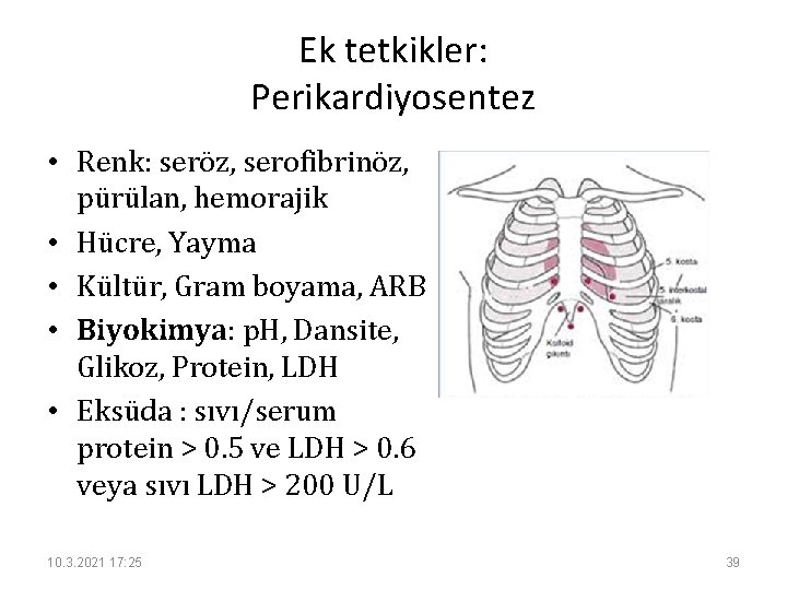 Ek tetkikler: Perikardiyosentez • Renk: seröz, serofibrinöz, pürülan, hemorajik • Hücre, Yayma • Kültür,