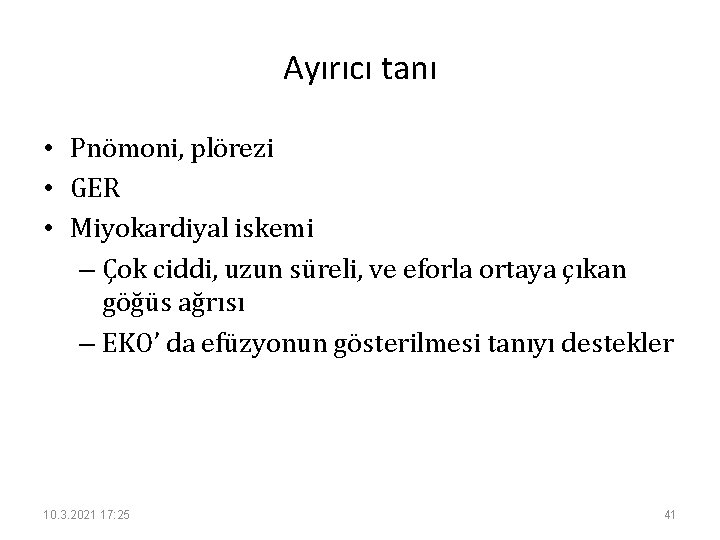 Ayırıcı tanı • Pnömoni, plörezi • GER • Miyokardiyal iskemi – Çok ciddi, uzun