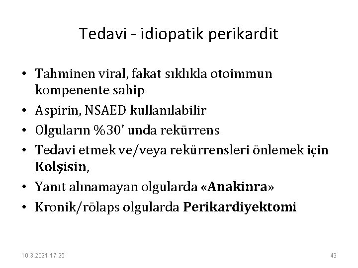 Tedavi - idiopatik perikardit • Tahminen viral, fakat sıklıkla otoimmun kompenente sahip • Aspirin,