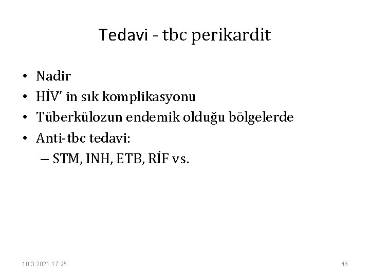 Tedavi - tbc perikardit • • Nadir HİV’ in sık komplikasyonu Tüberkülozun endemik olduğu