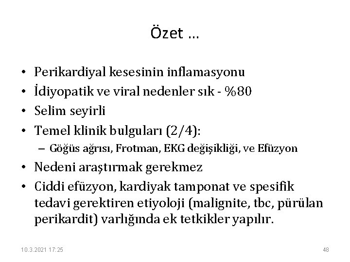 Özet … • • Perikardiyal kesesinin inflamasyonu İdiyopatik ve viral nedenler sık - %80