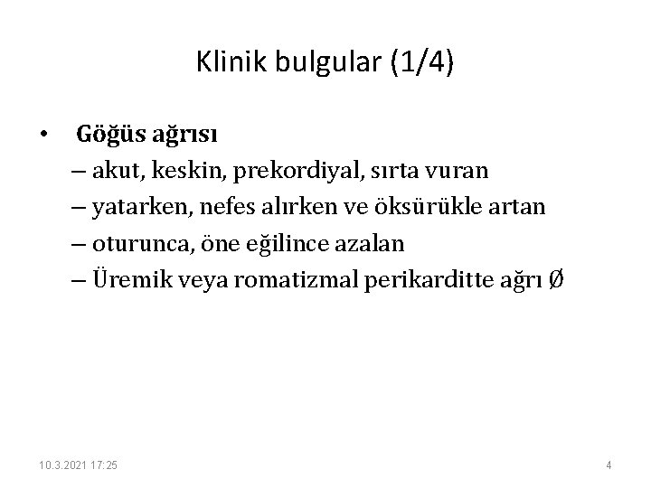 Klinik bulgular (1/4) • Göğüs ağrısı – akut, keskin, prekordiyal, sırta vuran – yatarken,