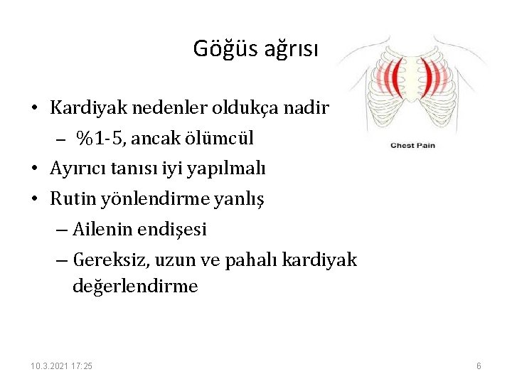 Göğüs ağrısı • Kardiyak nedenler oldukça nadir – %1 -5, ancak ölümcül • Ayırıcı