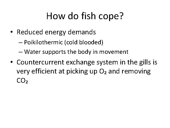 How do fish cope? • Reduced energy demands – Poikilothermic (cold blooded) – Water