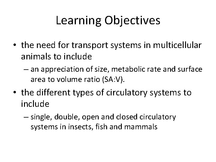 Learning Objectives • the need for transport systems in multicellular animals to include –