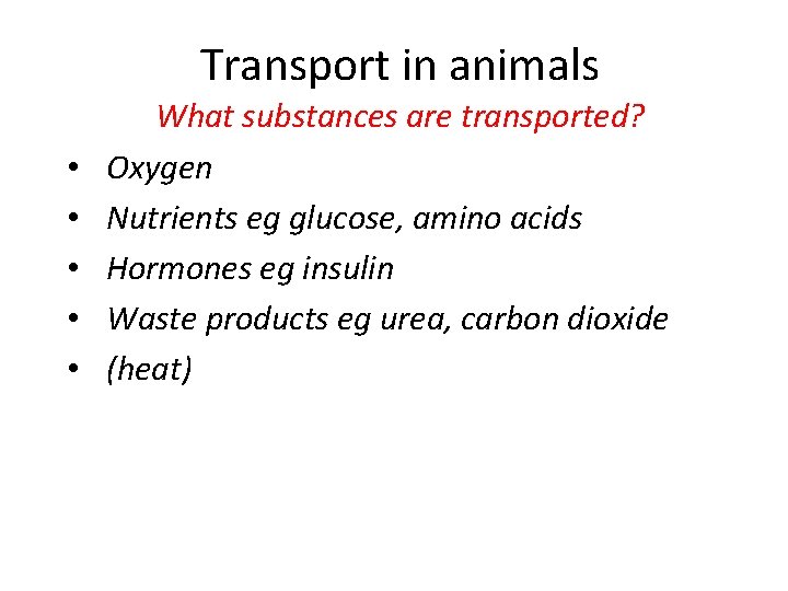 Transport in animals • • • What substances are transported? Oxygen Nutrients eg glucose,