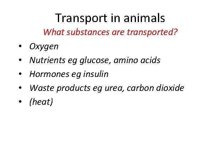 Transport in animals • • • What substances are transported? Oxygen Nutrients eg glucose, Transport in animals • • • What substances are transported? Oxygen Nutrients eg glucose,
